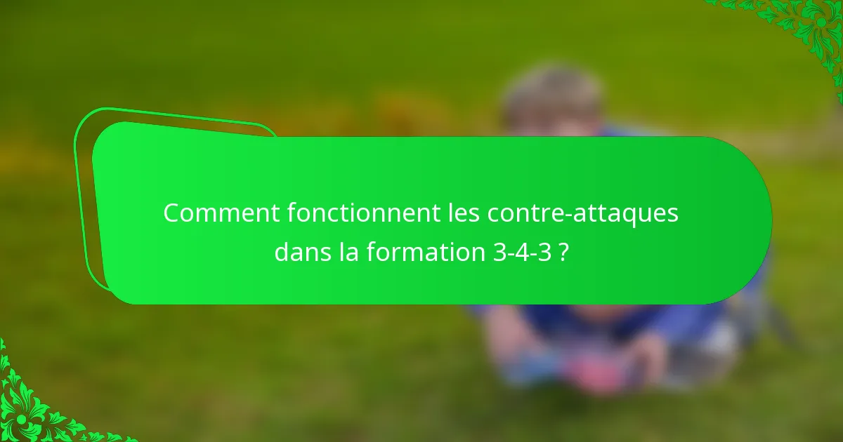 Comment fonctionnent les contre-attaques dans la formation 3-4-3 ?