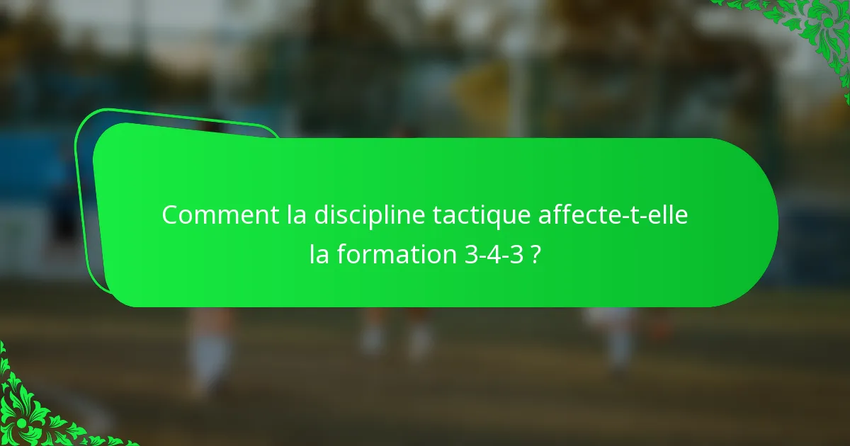Comment la discipline tactique affecte-t-elle la formation 3-4-3 ?
