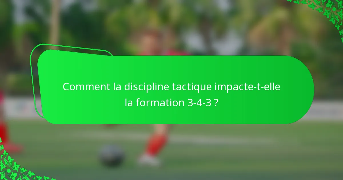 Comment la discipline tactique impacte-t-elle la formation 3-4-3 ?