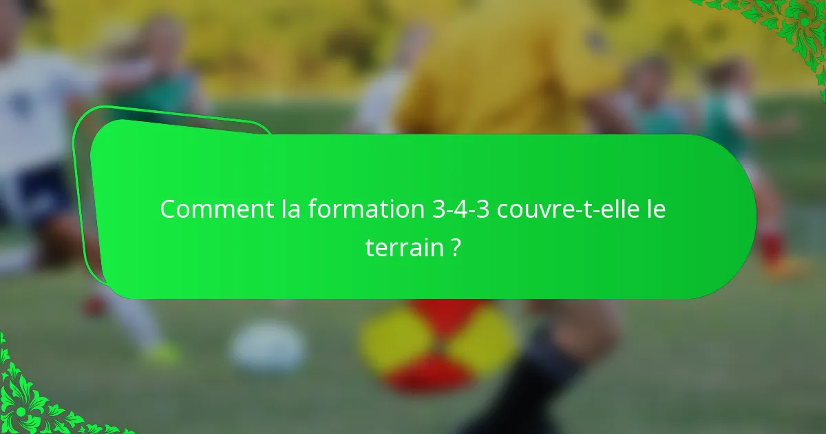 Comment la formation 3-4-3 couvre-t-elle le terrain ?