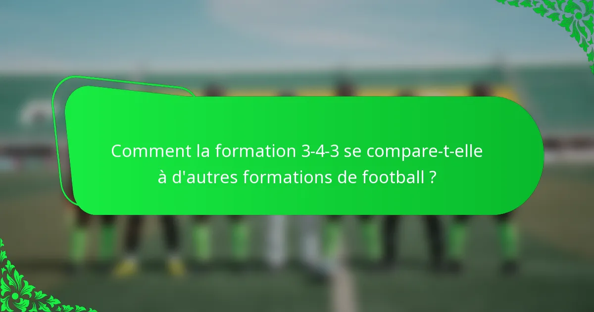 Comment la formation 3-4-3 se compare-t-elle à d'autres formations de football ?