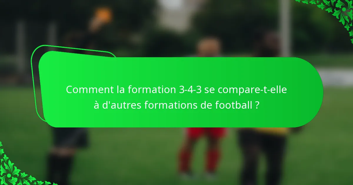 Comment la formation 3-4-3 se compare-t-elle à d'autres formations de football ?