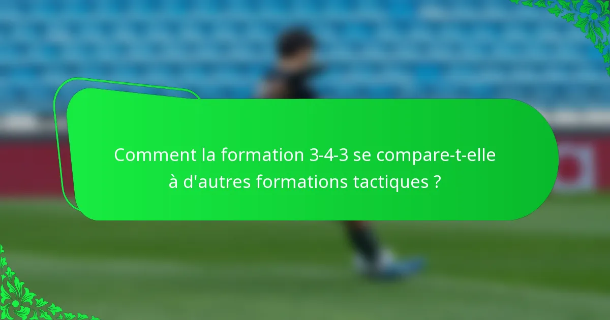 Comment la formation 3-4-3 se compare-t-elle à d'autres formations tactiques ?
