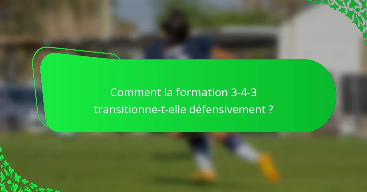 Comment la formation 3-4-3 transitionne-t-elle défensivement ?