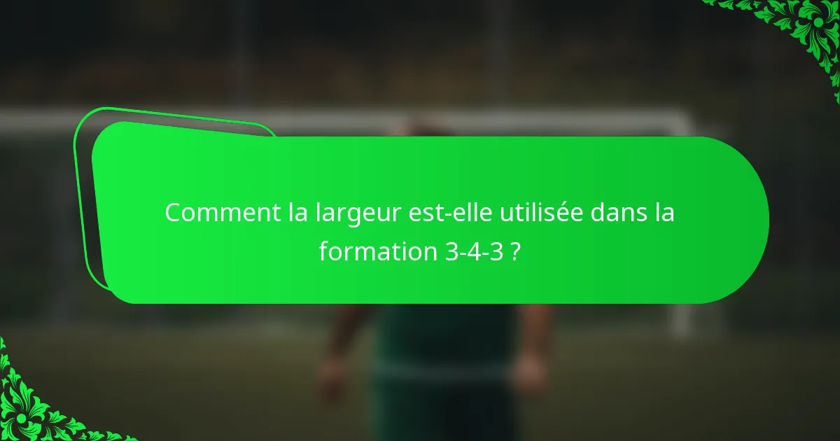 Comment la largeur est-elle utilisée dans la formation 3-4-3 ?
