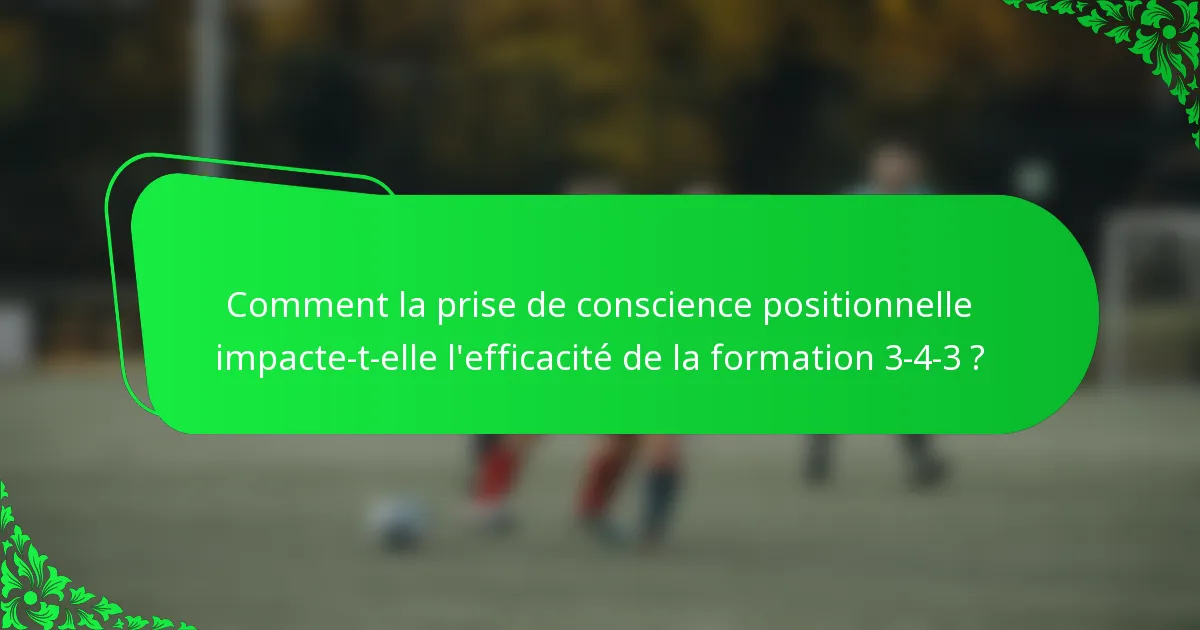 Comment la prise de conscience positionnelle impacte-t-elle l'efficacité de la formation 3-4-3 ?