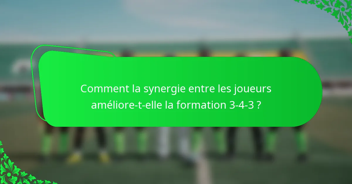 Comment la synergie entre les joueurs améliore-t-elle la formation 3-4-3 ?