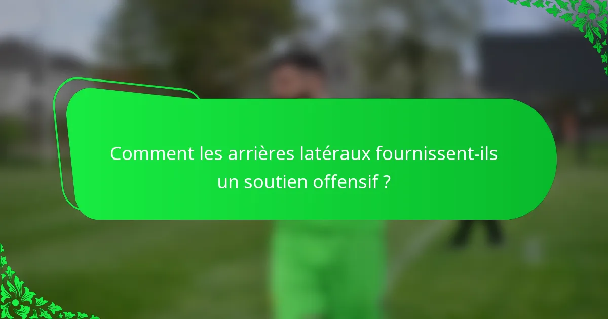 Comment les arrières latéraux fournissent-ils un soutien offensif ?