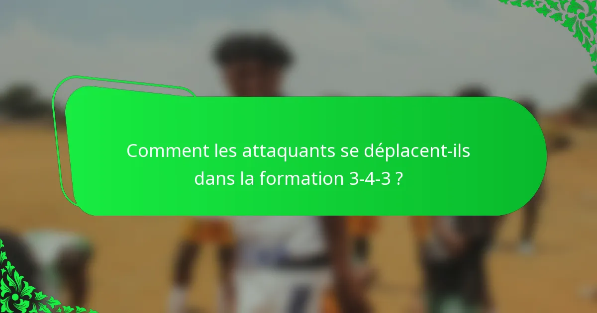 Comment les attaquants se déplacent-ils dans la formation 3-4-3 ?