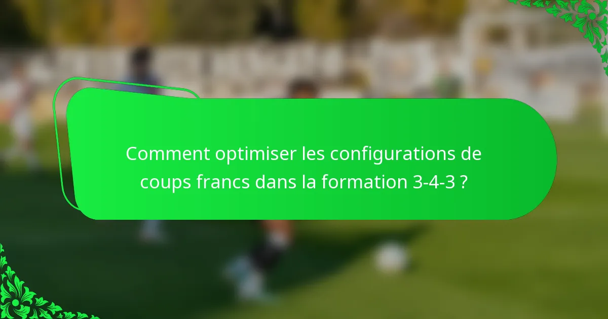 Comment optimiser les configurations de coups francs dans la formation 3-4-3 ?