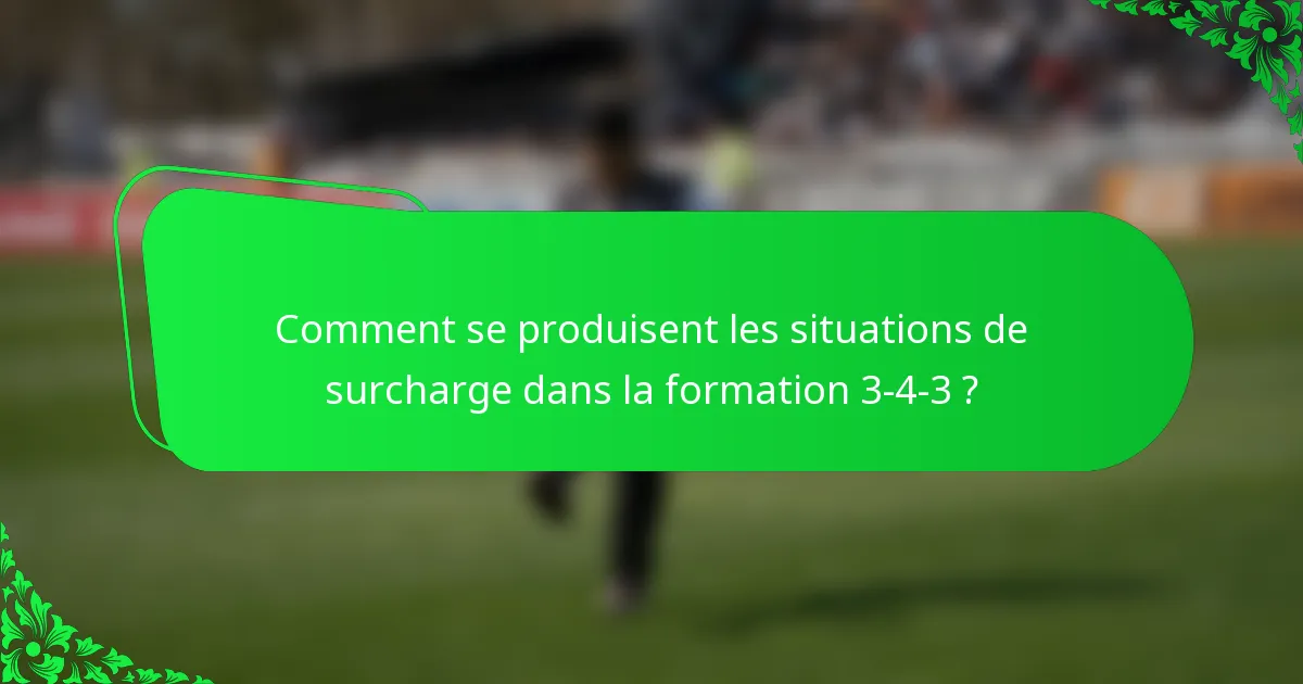 Comment se produisent les situations de surcharge dans la formation 3-4-3 ?