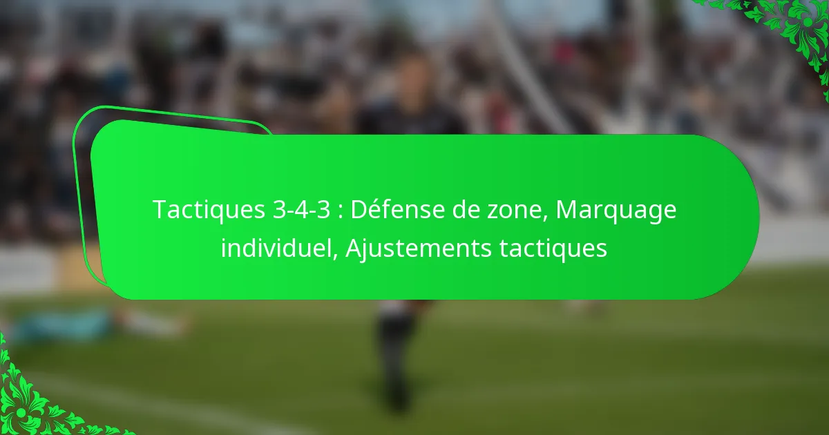 Tactiques 3-4-3 : Défense de zone, Marquage individuel, Ajustements tactiques