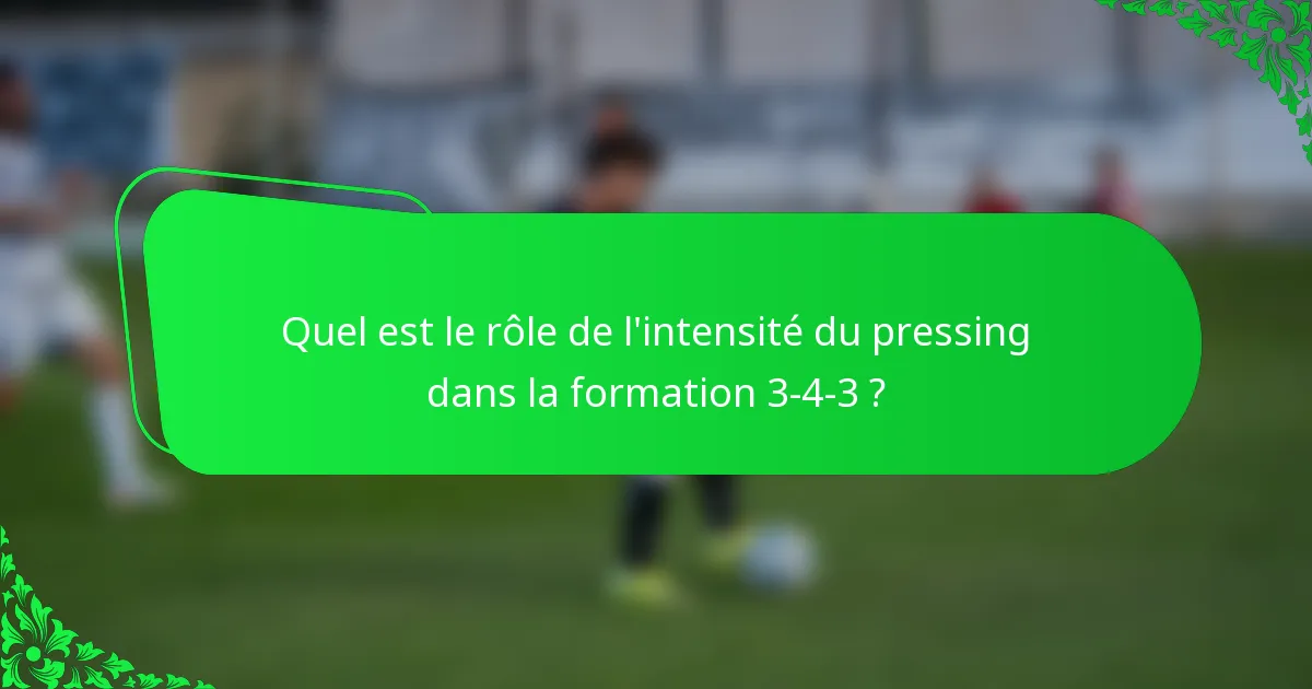 Quel est le rôle de l'intensité du pressing dans la formation 3-4-3 ?
