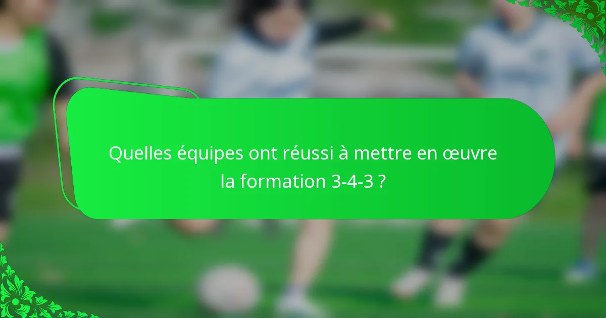 Quelles équipes ont réussi à mettre en œuvre la formation 3-4-3 ?