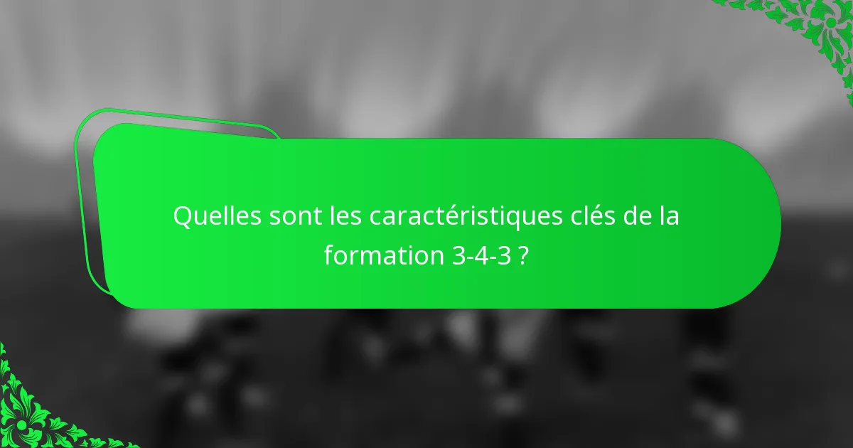 Quelles sont les caractéristiques clés de la formation 3-4-3 ?