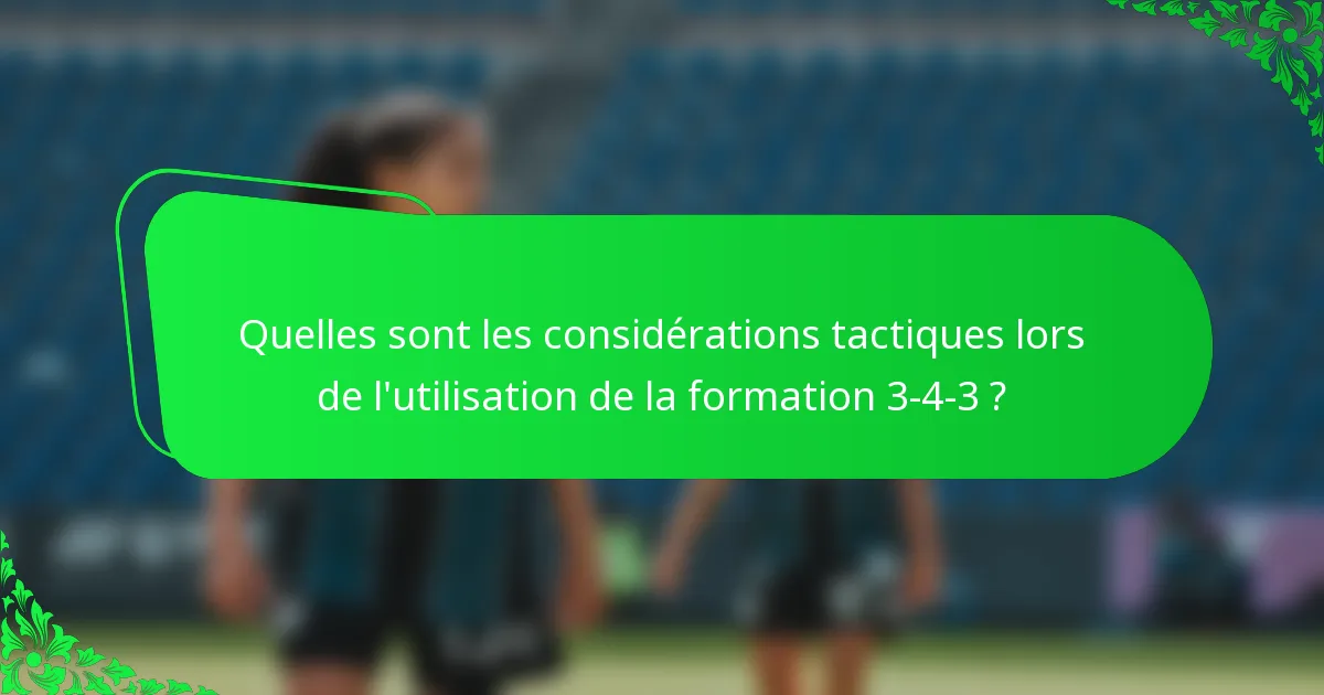 Quelles sont les considérations tactiques lors de l'utilisation de la formation 3-4-3 ?
