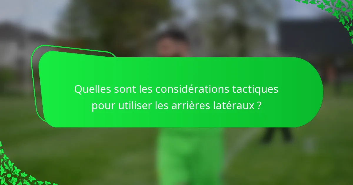 Quelles sont les considérations tactiques pour utiliser les arrières latéraux ?