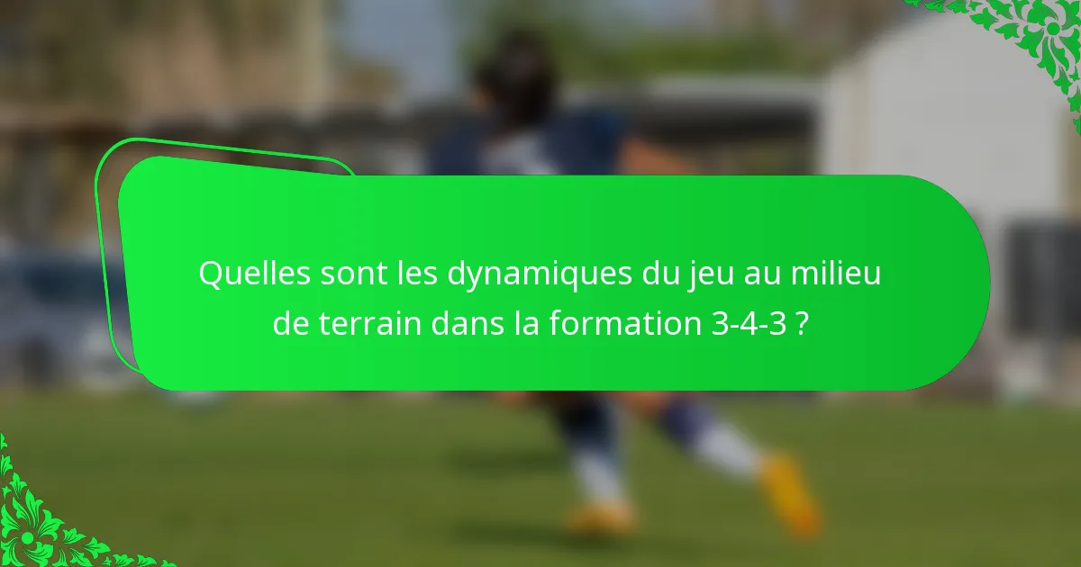 Quelles sont les dynamiques du jeu au milieu de terrain dans la formation 3-4-3 ?