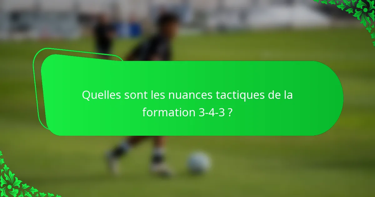 Quelles sont les nuances tactiques de la formation 3-4-3 ?