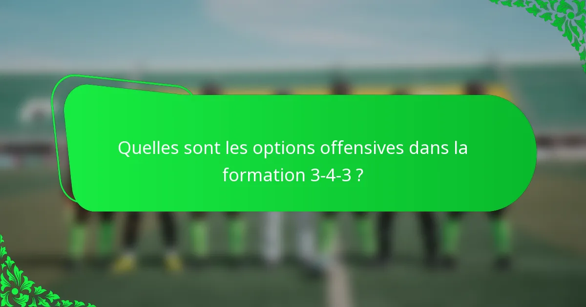 Quelles sont les options offensives dans la formation 3-4-3 ?