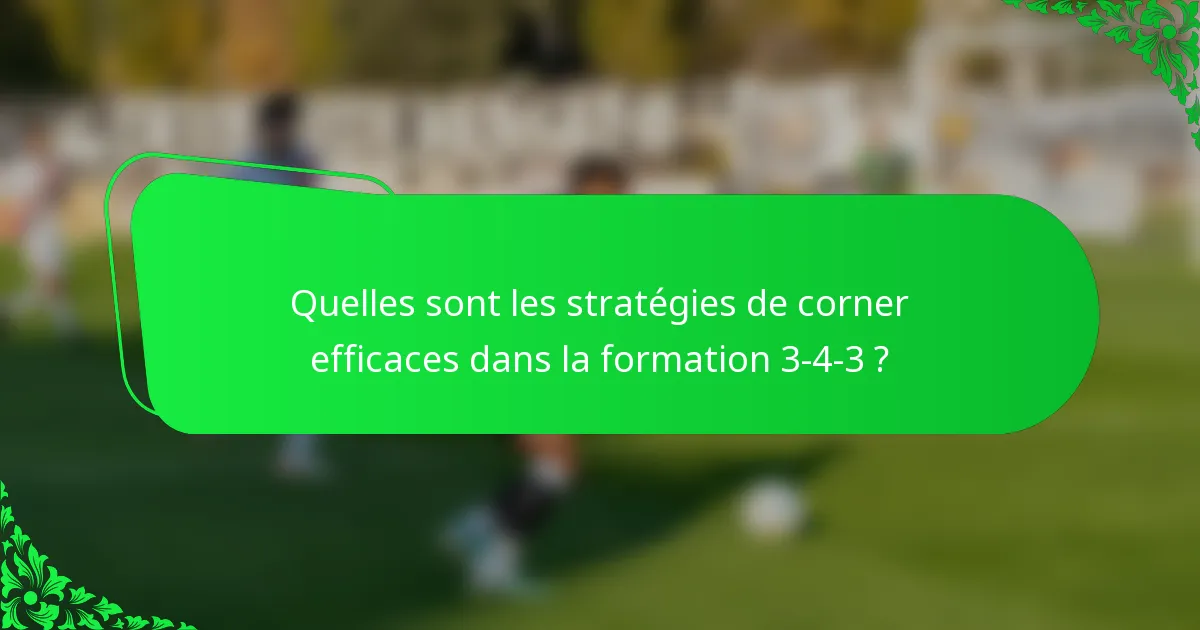 Quelles sont les stratégies de corner efficaces dans la formation 3-4-3 ?