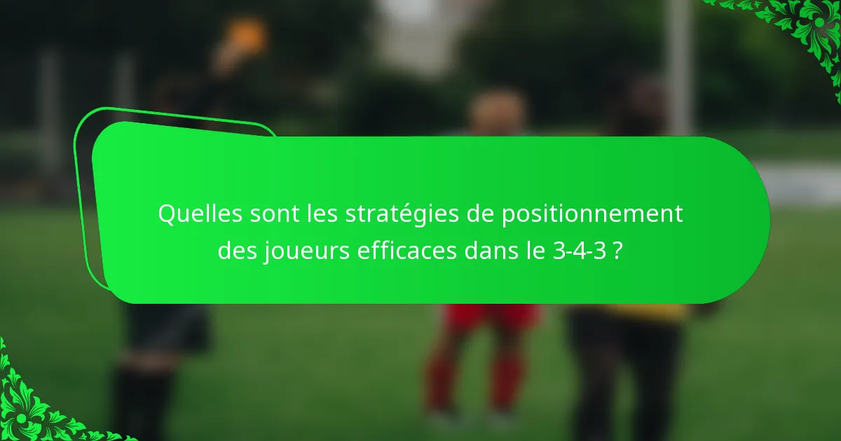 Quelles sont les stratégies de positionnement des joueurs efficaces dans le 3-4-3 ?