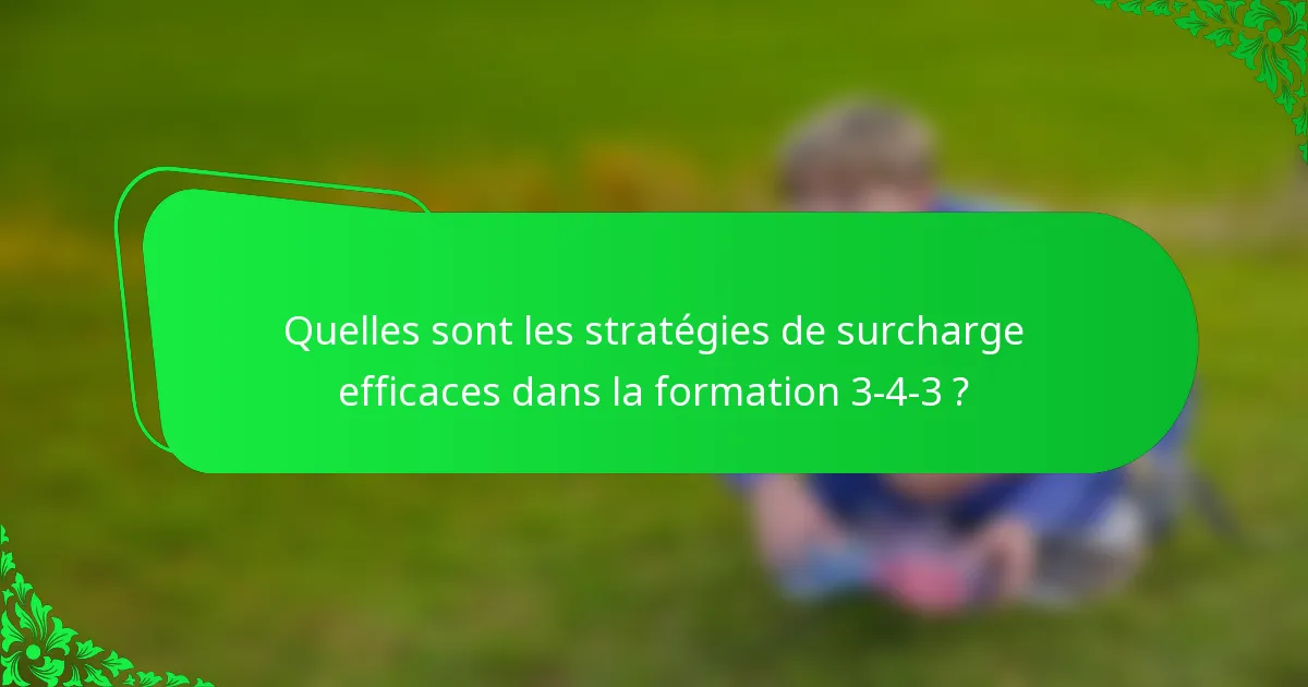 Quelles sont les stratégies de surcharge efficaces dans la formation 3-4-3 ?