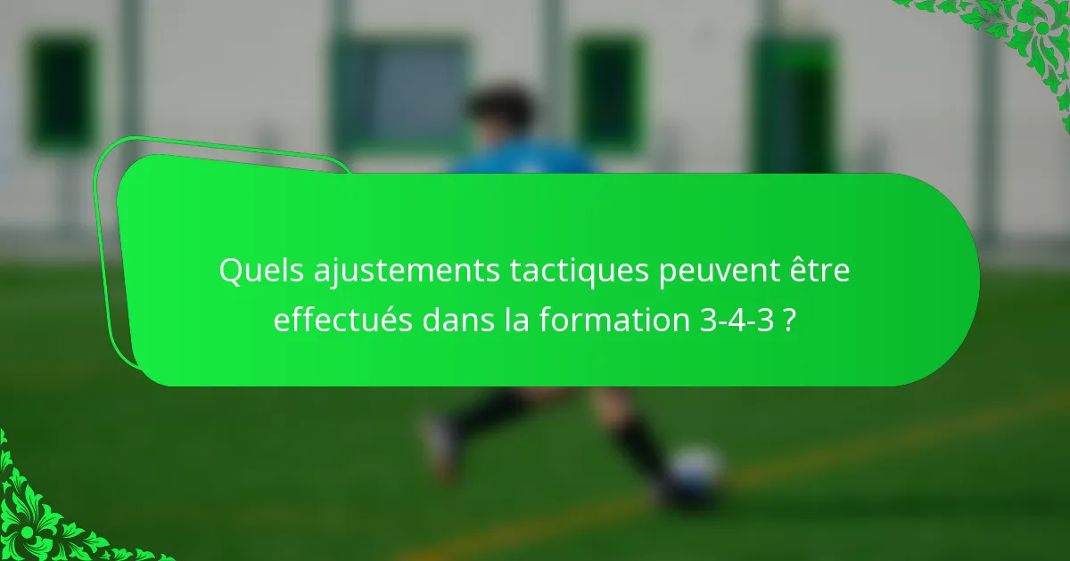 Quels ajustements tactiques peuvent être effectués dans la formation 3-4-3 ?