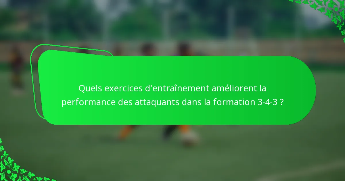 Quels exercices d'entraînement améliorent la performance des attaquants dans la formation 3-4-3 ?