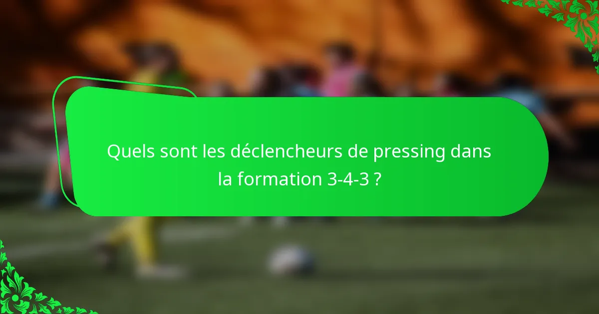 Quels sont les déclencheurs de pressing dans la formation 3-4-3 ?