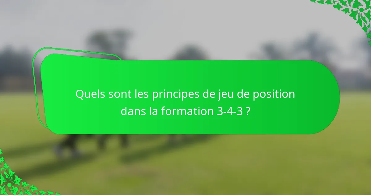 Quels sont les principes de jeu de position dans la formation 3-4-3 ?