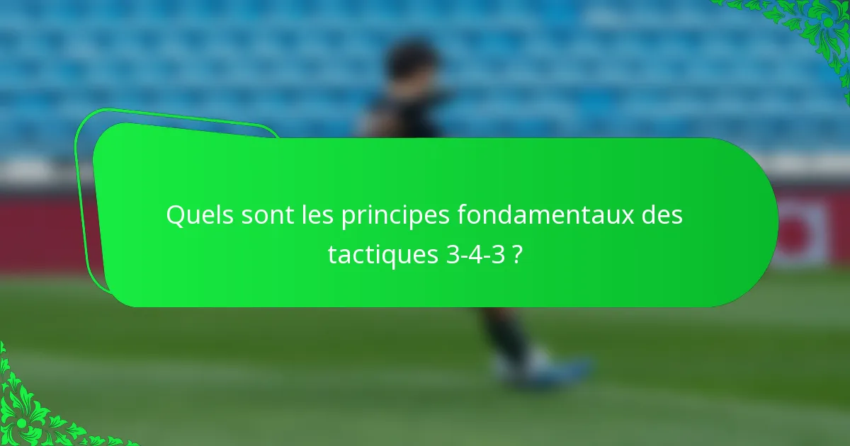 Quels sont les principes fondamentaux des tactiques 3-4-3 ?