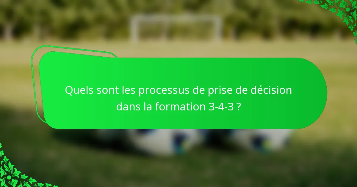 Quels sont les processus de prise de décision dans la formation 3-4-3 ?