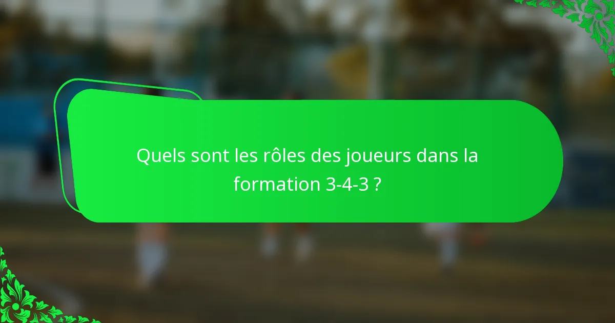 Quels sont les rôles des joueurs dans la formation 3-4-3 ?