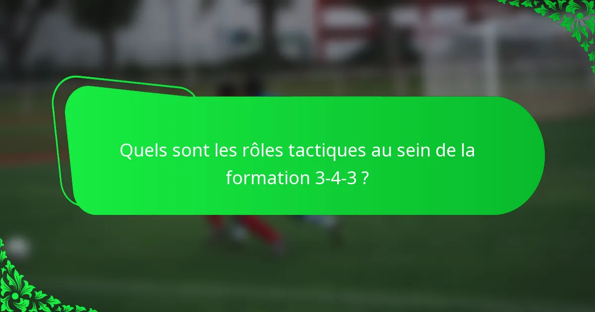 Quels sont les rôles tactiques au sein de la formation 3-4-3 ?