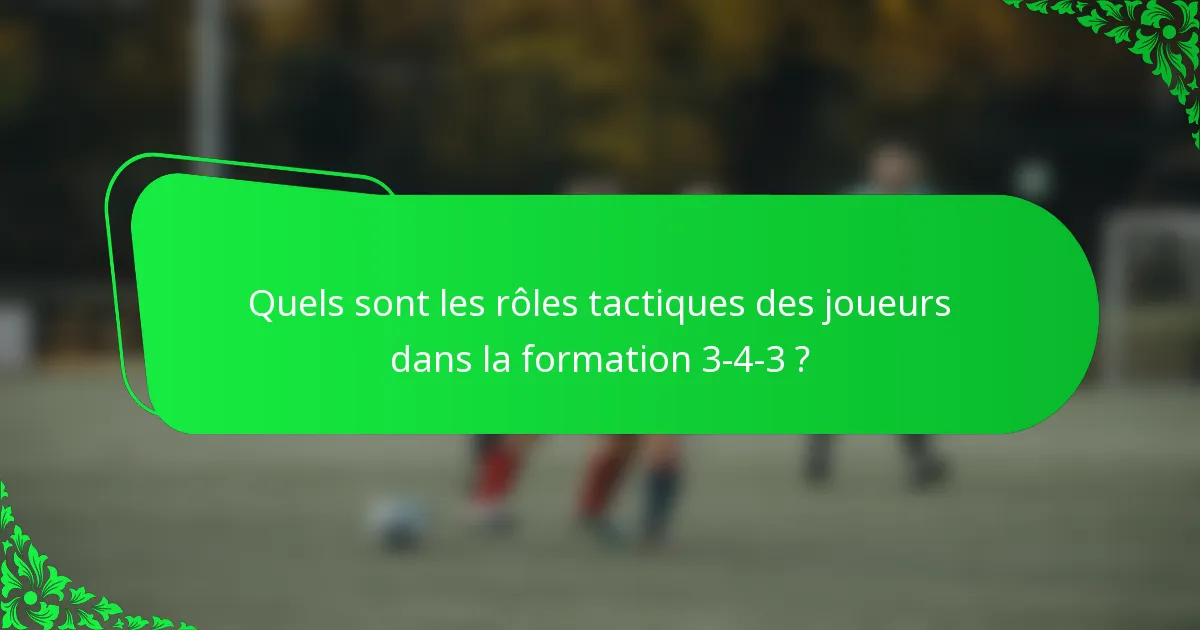 Quels sont les rôles tactiques des joueurs dans la formation 3-4-3 ?