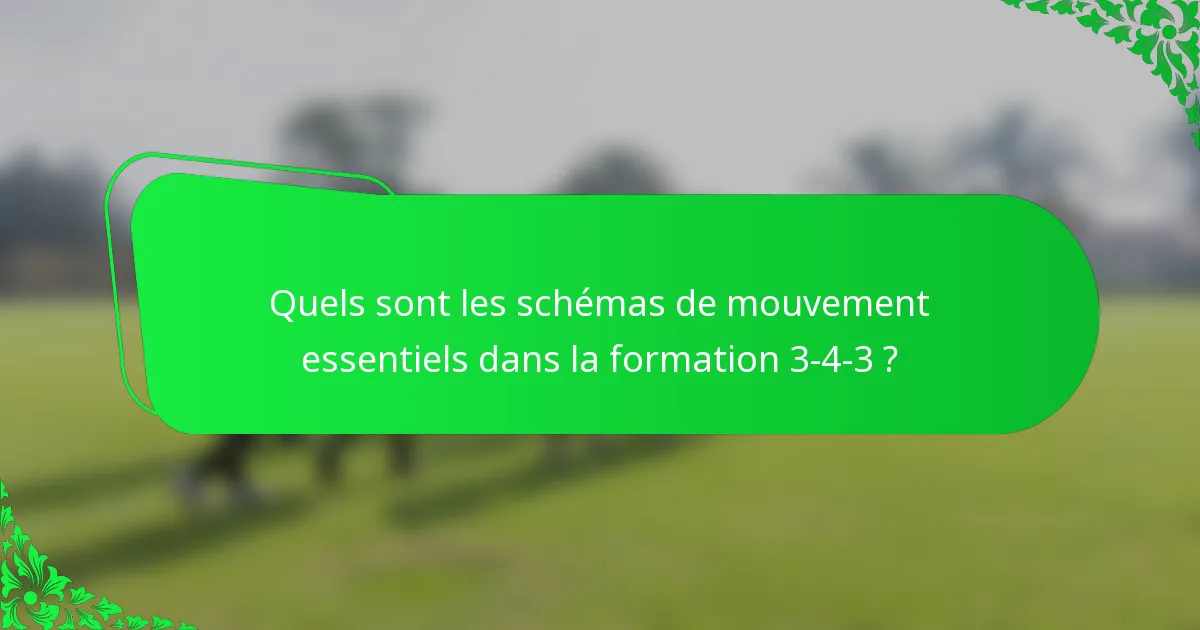 Quels sont les schémas de mouvement essentiels dans la formation 3-4-3 ?