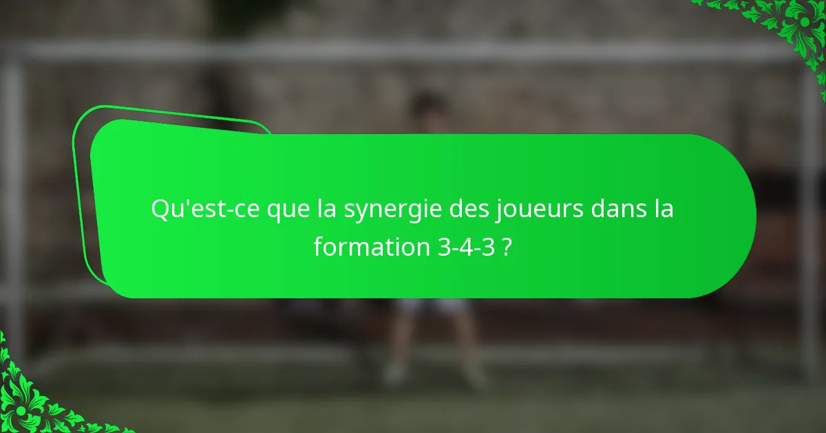 Qu'est-ce que la synergie des joueurs dans la formation 3-4-3 ?