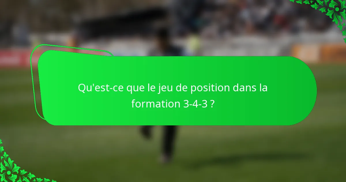 Qu'est-ce que le jeu de position dans la formation 3-4-3 ?