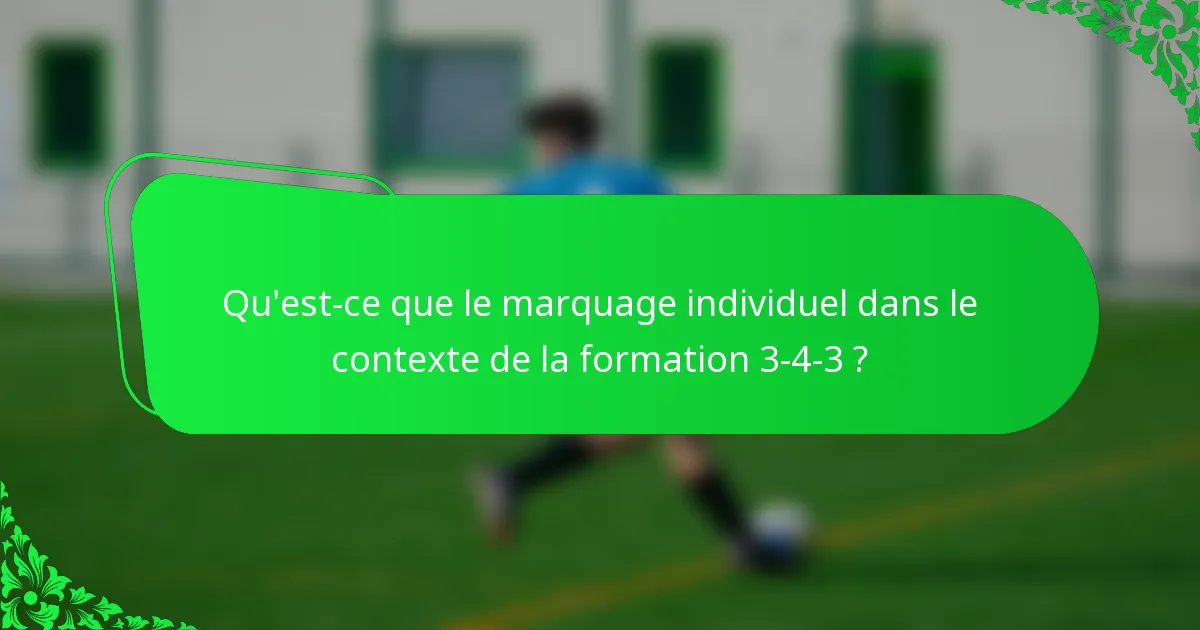 Qu'est-ce que le marquage individuel dans le contexte de la formation 3-4-3 ?